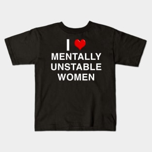 I Love Mentally Unstable Women Kids T-Shirt